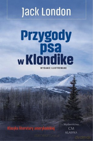 Przygody psa w Klondike - Jack London [KSIĄŻKA]