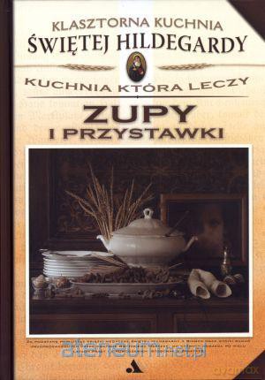 Klasztorna Kuchnia Świętej Hildegardy - Zupy... [KSIĄŻKA]