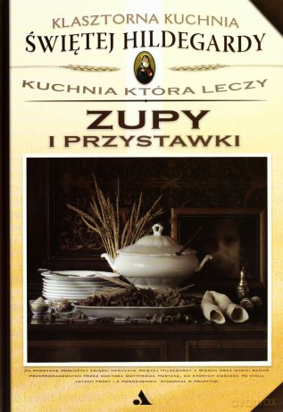 Klasztorna Kuchnia Świętej Hildegardy - Zupy... [KSIĄŻKA]