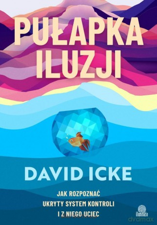 Pułapka iluzji. Jak rozpoznać ukryty system... - David Icke [KSIĄŻKA]