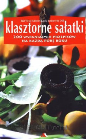 Klasztorne sałatki. 200 wspaniałych przepisów... [KSIĄŻKA]