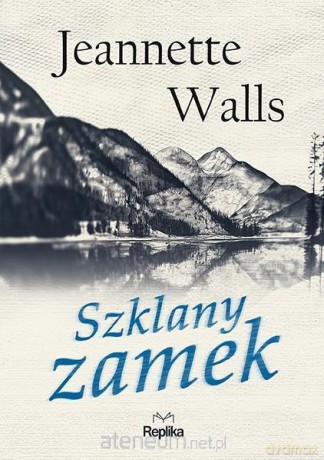Szklany zamek - Jeannette Walls [KSIĄŻKA]
