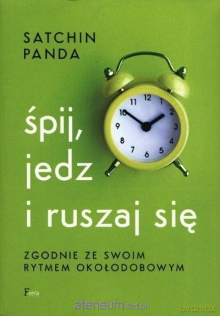 Śpij, jedz i ruszaj się zgodnie ze swoim rytmem... - Satchin Panda [KSIĄŻKA]