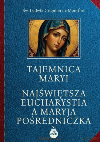 Tajemnica Maryi. Najświętsza Eucharystia... - Ludwik Grignion de Montfort [KSIĄŻKA]