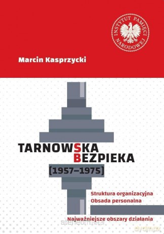 Tarnowska bezpieka (1957-1975) - Marcin Kasprzycki [KSIĄŻKA]