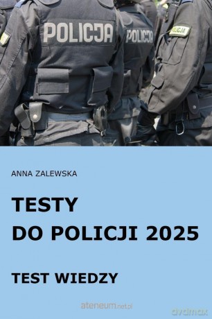 Testy do Policji 2025 Test wiedzy - Anna Zalewska [KSIĄŻKA]