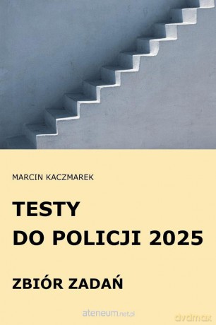 Testy do Policji 2025 Zbiór zadań - Marcin Kaczmarek [KSIĄŻKA]