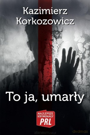 To ja, umarły - Kazimierz Korkozowicz [KSIĄŻKA]