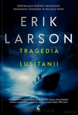 Tragedia Lusitanii - Erik Larson [KSIĄŻKA]