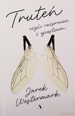 Truteń, czyli rozprawa z ojcostwem - Jarek Westermark [KSIĄŻKA]