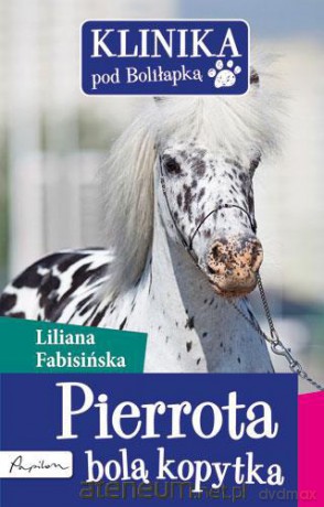 Klinika pod boliłapką. Pierrota bolą kopytka [KSIĄŻKA]