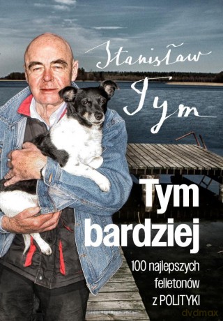 Tym bardziej. 100 najlepszych felietonów z Polityk - Stanisław Tym [KSIĄŻKA]