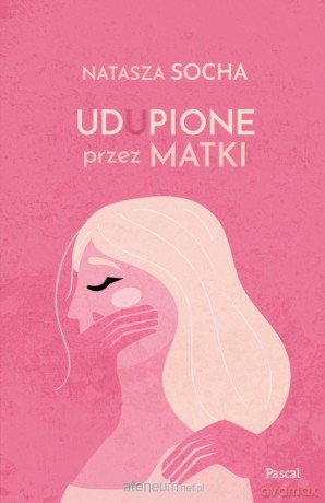 Udupione przez matki - Natasza Socha [KSIĄŻKA]