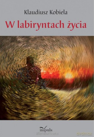 W labiryntach życia - Klaudiusz Kobiela [KSIĄŻKA]