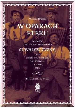 W oparach eteru. Opowieść o kryminalnej - Marcin Halicki [KSIĄŻKA]