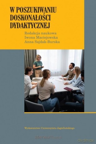 W poszukiwaniu doskonałości dydaktycznej - Iwona Maciejowska, Anna Sajdak-Burska [KSIĄŻKA]