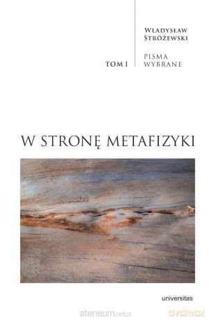W stronę metafizyki. Pisma Wybrane (Tom 1) - Władysław Stróżewski [KSIĄŻKA]