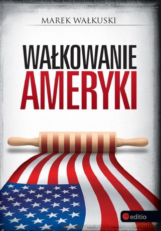 Wałkowanie Ameryki - Marek Wałkuski [KSIĄŻKA]