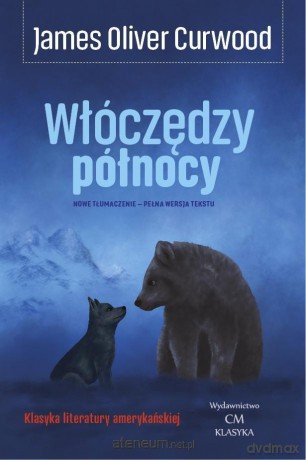 Włóczędzy północy - James Oliver Curwood [KSIĄŻKA]