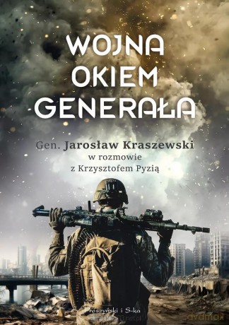 Wojna okiem generała - Krzysztof Pyzia, Jarosław Kraszewski [KSIĄŻKA]