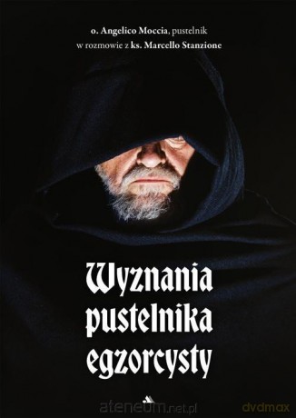 Wyznania pustelnika egzorcysty - O. Angelico Mari Moccia, Ks. Marcello Stanzione [KSIĄŻKA]