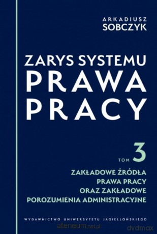 Zarys systemu prawa pracy (Tom 3) Zakładowe źródła - Arkadiusz Sobczyk [KSIĄŻKA]