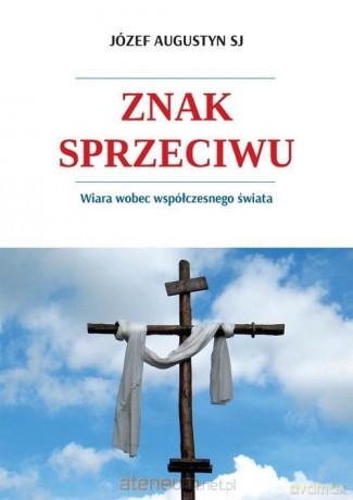 Znak sprzeciwu - O. Józef Augustyn Sj [KSIĄŻKA]