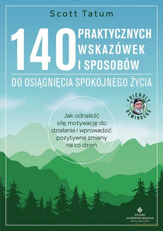 140 praktycznych wskazówek i sposobów do osiągnięcia spokojnego życia - Scott Tatum [KSIĄŻKA]
