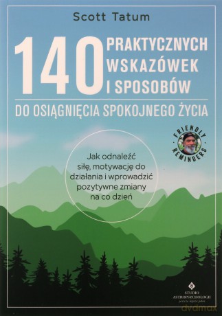 140 praktycznych wskazówek i sposobów do osiągnięcia spokojnego życia - Scott Tatum [KSIĄŻKA]