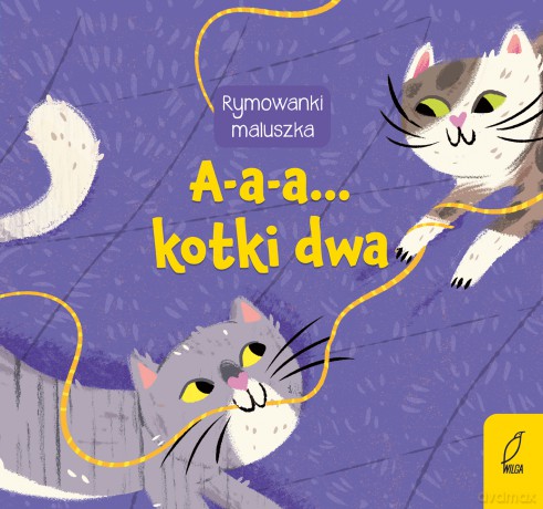 A-a-a... Kotki dwa. Rymowanki maluszka [KSIĄŻKA]