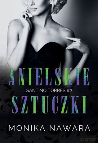 Anielskie Sztuczki. Santino Torres (Tom 2) - Monika Nawara [KSIĄŻKA]