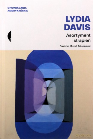 Asortyment strapień. Opowiadania amerykańskie - Lydia Davis [KSIĄŻKA]