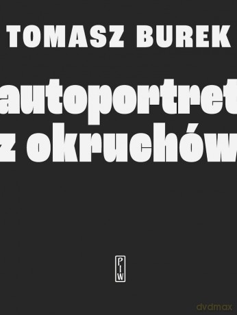 Autoportret z okruchów - Tomasz Burek [KSIĄŻKA]