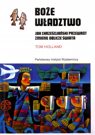 Boże władztwo. Jak chrześcijański przewrót zmienił oblicze świata - Tom Holland [KSIĄŻKA]
