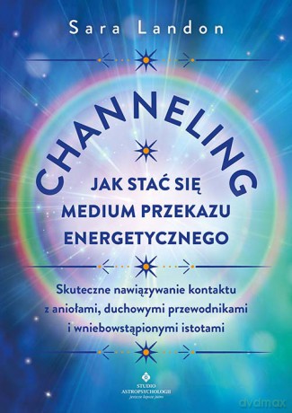 Channeling. Jak stać się medium przekazu energetycznego - Sara Landon [KSIĄŻKA]