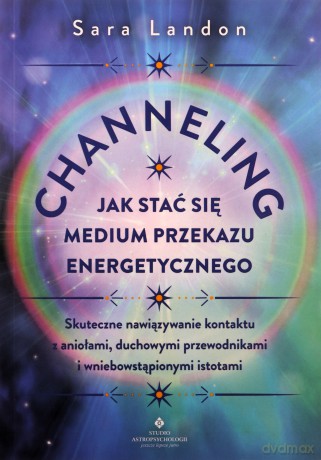 Channeling. Jak stać się medium przekazu energetycznego - Sara Landon [KSIĄŻKA]