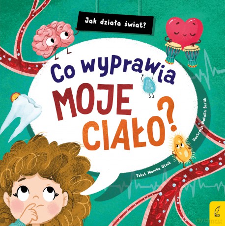Co wyprawia moje ciało? Jak działa świat - Monika Utnik [KSIĄŻKA]