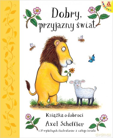 Dobry, przyjazny świat - Axel Scheffler, Alison Green [KSIĄŻKA]