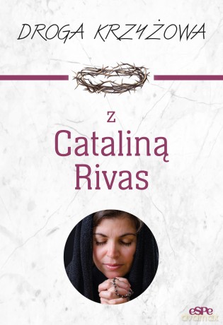 Droga krzyżowa z Cataliną Rivas - Anna Matusiak [KSIĄŻKA]
