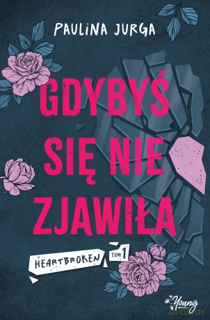 Gdybyś się nie zjawiła. Heartbroken (Tom 1) - Paulina Jurga [KSIĄŻKA]