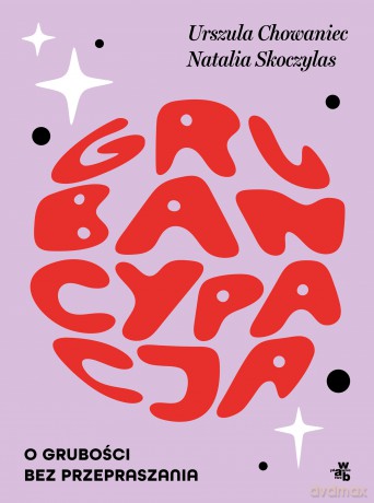 Grubancypacja. O grubości bez przepraszania - Natalia Skoczylas, Urszula Chowaniec [KSIĄŻKA]
