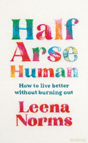 Half-Arse Human. How to live better without burning out wer. angielska - Leena Norms [KSIĄŻKA]