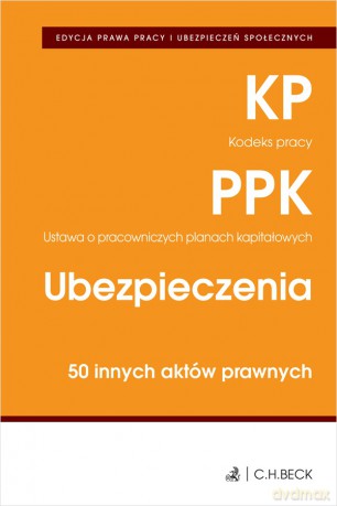 Kodeks pracy. Pracownicze plany kapitałowe. Ubezpieczenia. 50 innych aktów prawnych wyd. 5 [KSIĄŻKA]