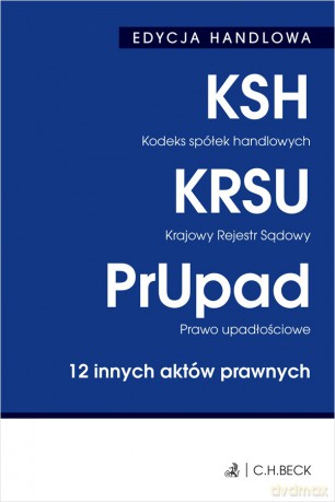 Kodeks spółek handlowych. Krajowy Rejestr Sądowy. Prawo upadłościowe. 12 innych aktów prawnych wyd. 40 [KSIĄŻKA]
