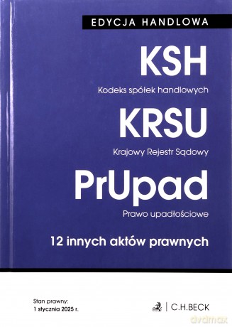 Kodeks spółek handlowych. Krajowy Rejestr Sądowy. Prawo upadłościowe. 12 innych aktów prawnych wyd. 40 [KSIĄŻKA]