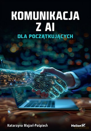 Komunikacja z AI. Dla początkujących - Katarzyna Majzel-Pośpiech [KSIĄŻKA]