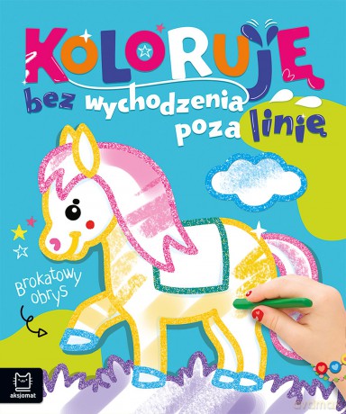 Konik. Koloruję bez wychodzenia poza linię. Brokatowa kolorowanka - Anna Podgórska [KSIĄŻKA]