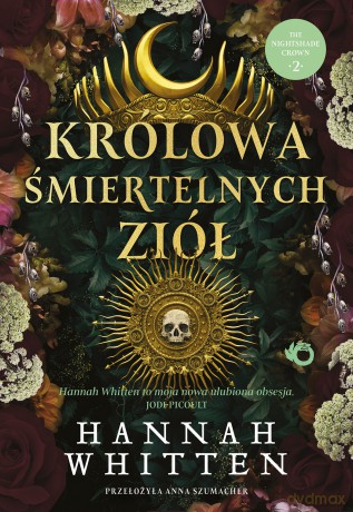 Królowa śmiertelnych ziół. The Nightshade Crown (Tom 2) - Hannah F. Whitten [KSIĄŻKA]