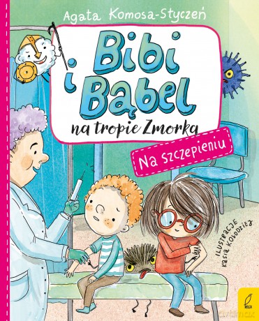 Na szczepieniu. Bibi i Bąbel na tropie Zmorka - Agata Komosa-Styczeń [KSIĄŻKA]