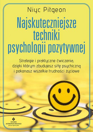 Najskuteczniejsze techniki psychologii pozytywnej - Niyc Pitgeon [KSIĄŻKA]